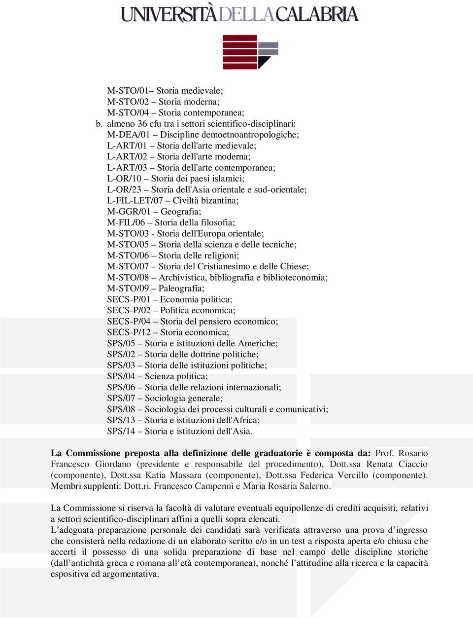 contemporanea; L-OR/10 Storia dei paesi islamici; L-OR/23 Storia dell'asia orientale e sud-orientale; L-FIL-LET/07 Civiltà bizantina; M-GGR/01 Geografia; M-FIL/06 Storia della filosofia; M-STO/03 -