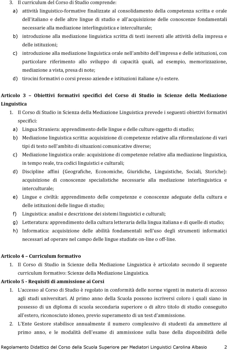 introduzioneallamediazionelinguisticaoralenell'ambitodell'impresaedelleistituzioni,con particolare riferimento allo sviluppo di capacità quali, ad esempio, memorizzazione,