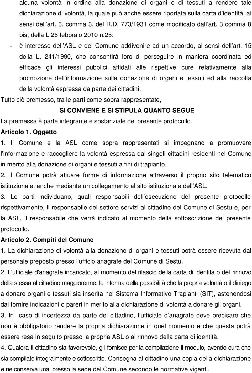 241/1990, che consentirà loro di perseguire in maniera coordinata ed efficace gli interessi pubblici affidati alle rispettive cure relativamente alla promozione dell informazione sulla donazione di