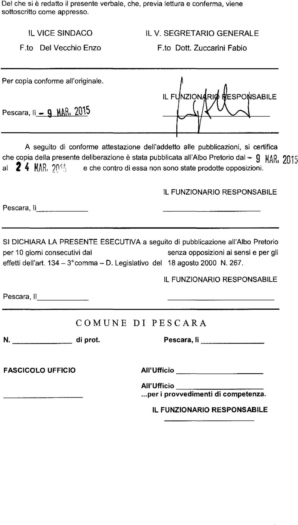 Pescara, lì - 9 MARI 20\5 A seguito dì conforme attestazione dell'addetto alle pubblicazioni, si certifica che copia della presente deliberazione è stata pubblicata all'albo Pretorio dal.