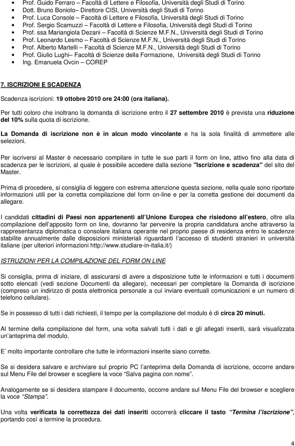 ssa Mariangiola Dezani Facoltà di Scienze M.F.N., Università degli Studi di Torino Prof. Leonardo Lesmo Facoltà di Scienze M.F.N., Università degli Studi di Torino Prof. Alberto Martelli Facoltà di Scienze M.