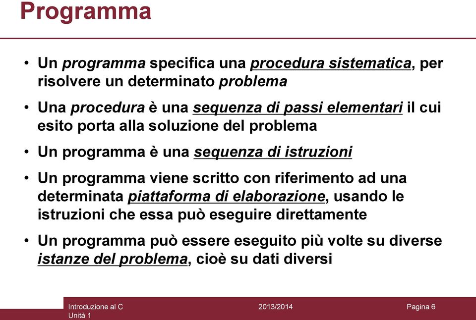 programma viene scritto con riferimento ad una determinata piattaforma di elaborazione, usando le istruzioni che essa può