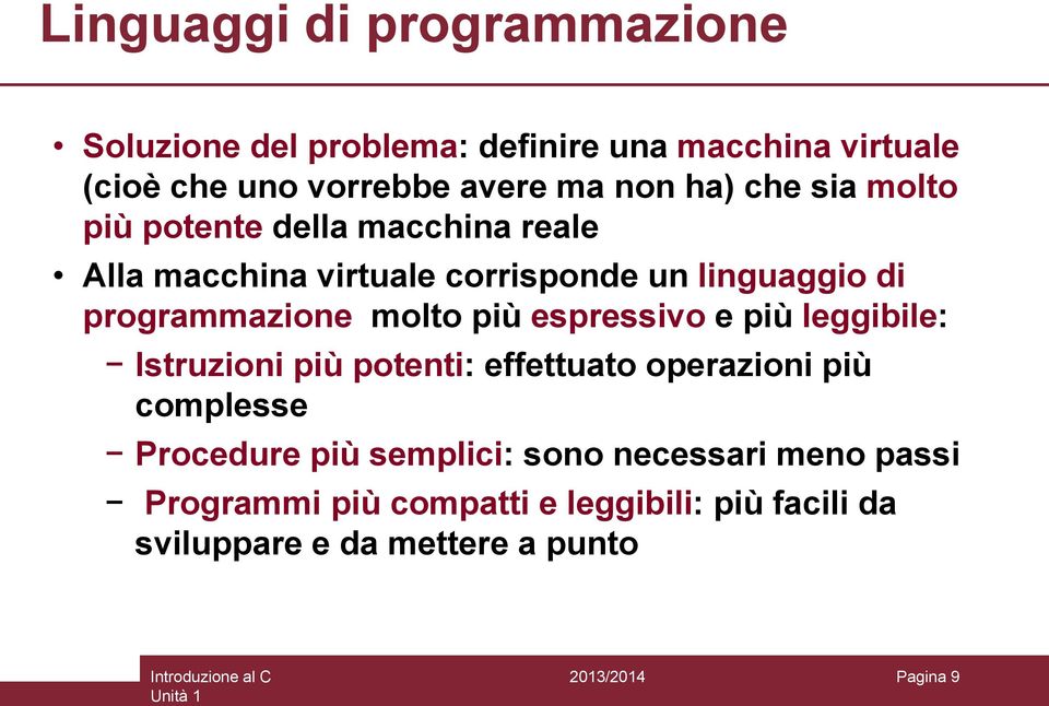 molto più espressivo e più leggibile: Istruzioni più potenti: effettuato operazioni più complesse Procedure più