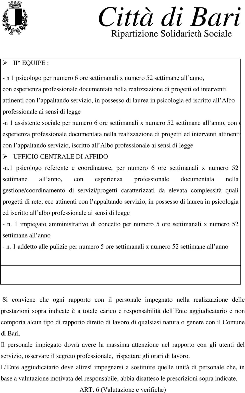 on esperienza professionale documentata nella realizzazione di progetti ed interventi attinentii con l appaltando servizio, iscritto all Albo professionale ai sensi di legge UFFICIO CENTRALE DI