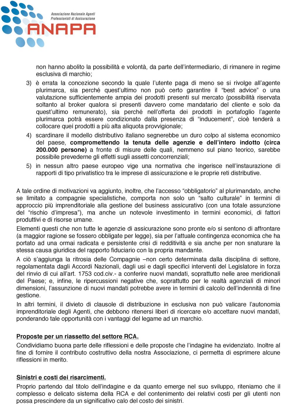 qualora si presenti davvero come mandatario del cliente e solo da quest ultimo remunerato), sia perché nell offerta dei prodotti in portafoglio l agente plurimarca potrà essere condizionato dalla