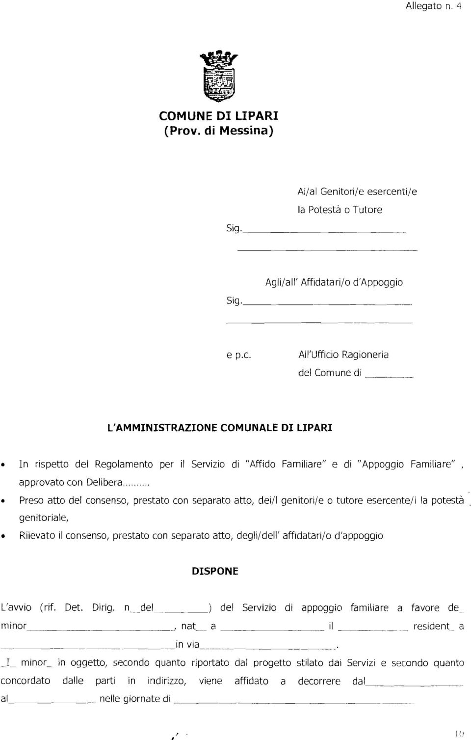 . ",,,,, Preso atto del consenso, restato con searato atto, dei/i genitori/e o tutore esercente/ì la otestà.