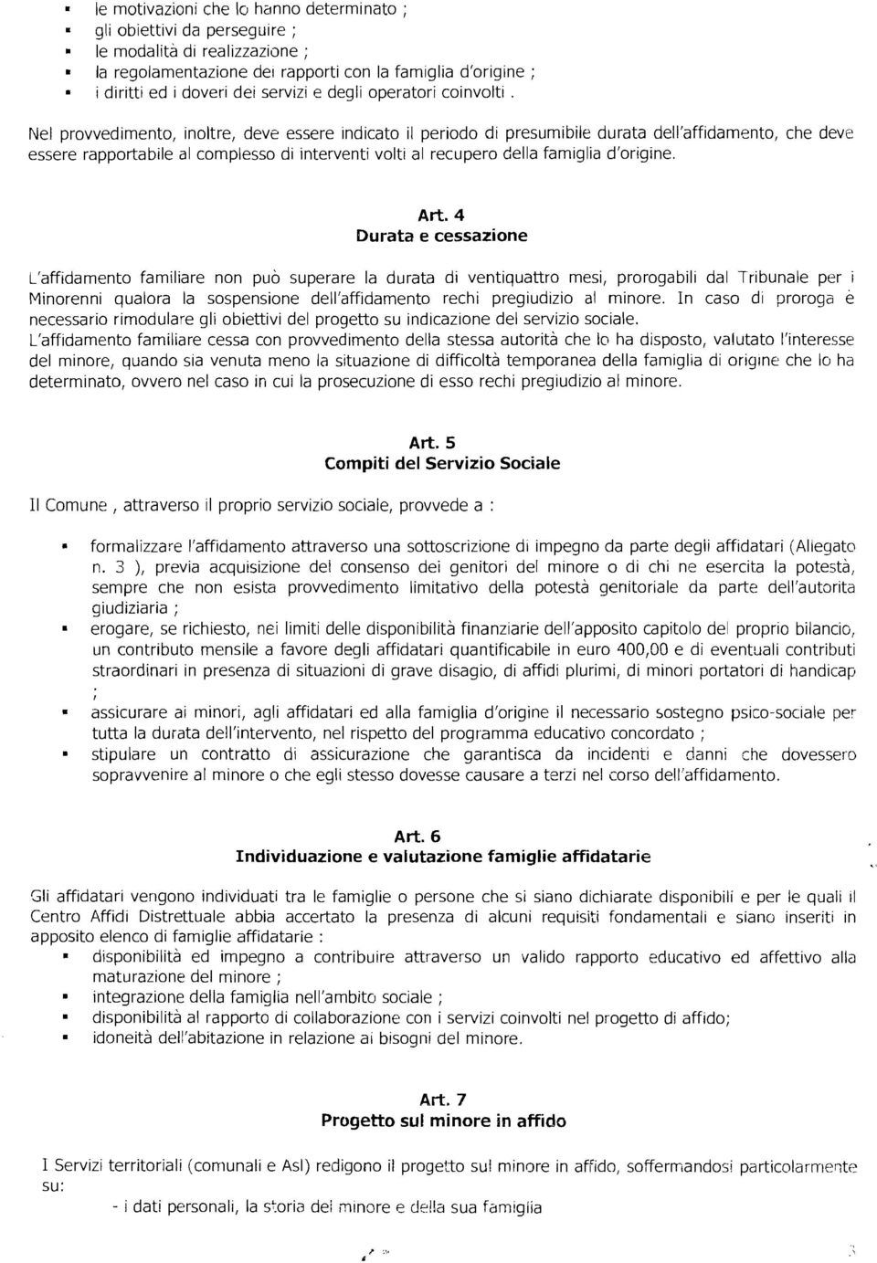 Nel rovvedimento, inoltre, deve essere indicato il eriodo di resumibile durata dell'affidamento, che deve essere raorta bile al comlesso di interventi volti al recuero della famiglia d'origine. Art.