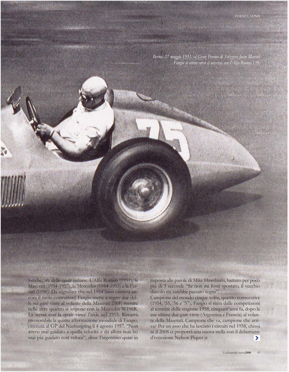 Da segnalare che nel 1954 (non esisteva ancora il titolo costruttori) Fangio mette a segno due delle sei gare vinte al volante della Maserati 250F, mentre nelle altre quattro si impone con la