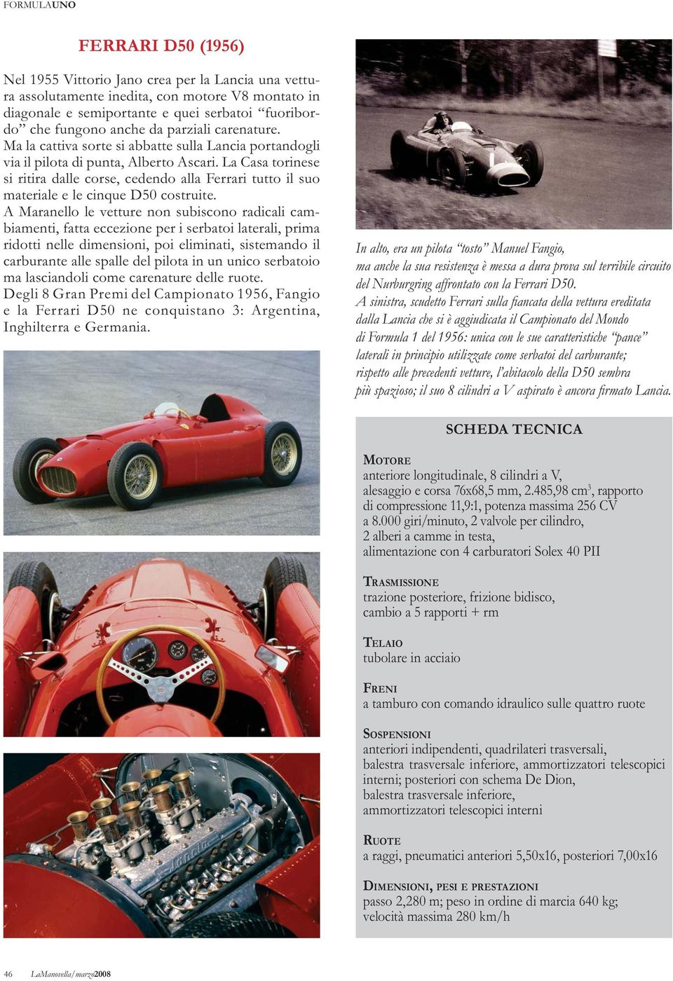 La Casa torinese si ritira dalle corse, cedendo alla Ferrari tutto il suo materiale e le cinque D50 costruite.