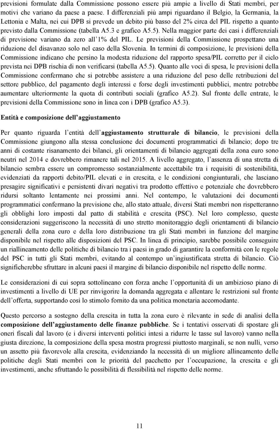 A5.3 e grafico A5.5). Nella maggior parte dei casi i differenziali di previsione variano da zero all 1% del PIL.