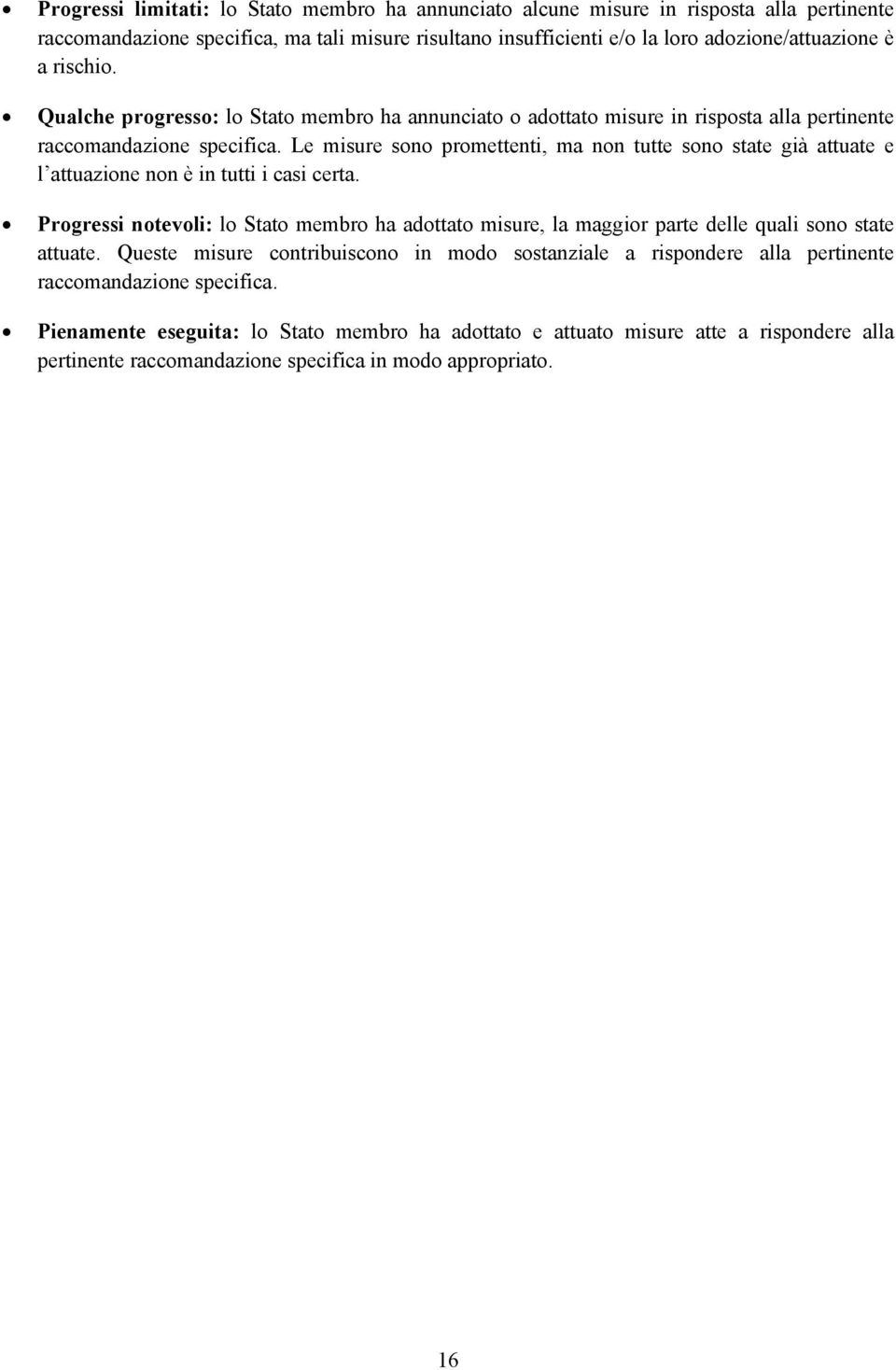 Le misure sono promettenti, ma non tutte sono state già attuate e l attuazione non è in tutti i casi certa.