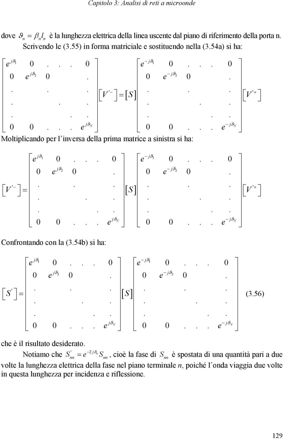 ........... jn jn 0 0... e 0 0... e Cofrotado co la (3.54b) si ha: j j e 0... 0 e 0... 0 j j 0 e 0. 0 e 0....... S ' S............ jn jn 0 0... e 0 0... e (3.56) che è il risultato desiderato.