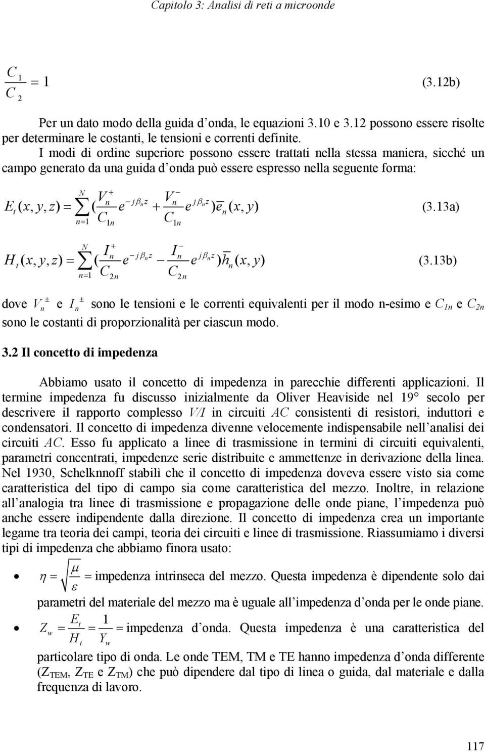 3a) C C I I Ht( x, y, z) ( e e ) h( x, y) (3.3b) N jz jz C C dove e I soo le tesioi e le correti equivaleti per il modo -esimo e C e C soo le costati di proporzioalità per ciascu modo. 3.