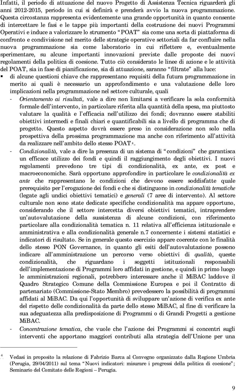 valorizzare lo strumento POAT sia come una sorta di piattaforma di confronto e condivisione nel merito delle strategie operative settoriali da far confluire nella nuova programmazione sia come