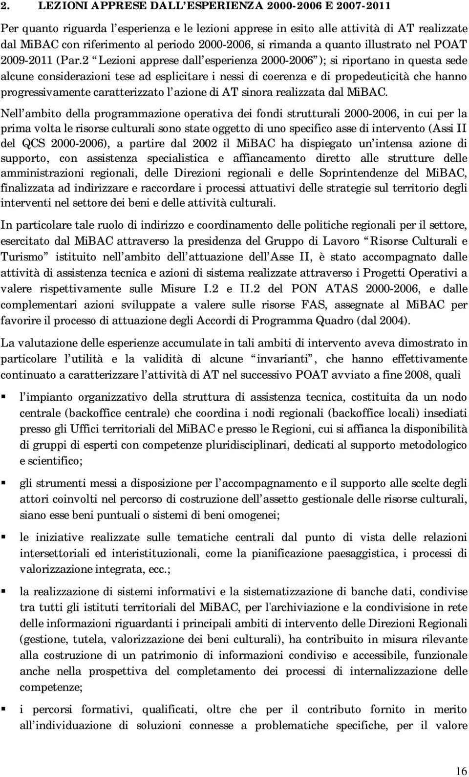 2 Lezioni apprese dall esperienza 2000-2006 ); si riportano in questa sede alcune considerazioni tese ad esplicitare i nessi di coerenza e di propedeuticità che hanno progressivamente caratterizzato