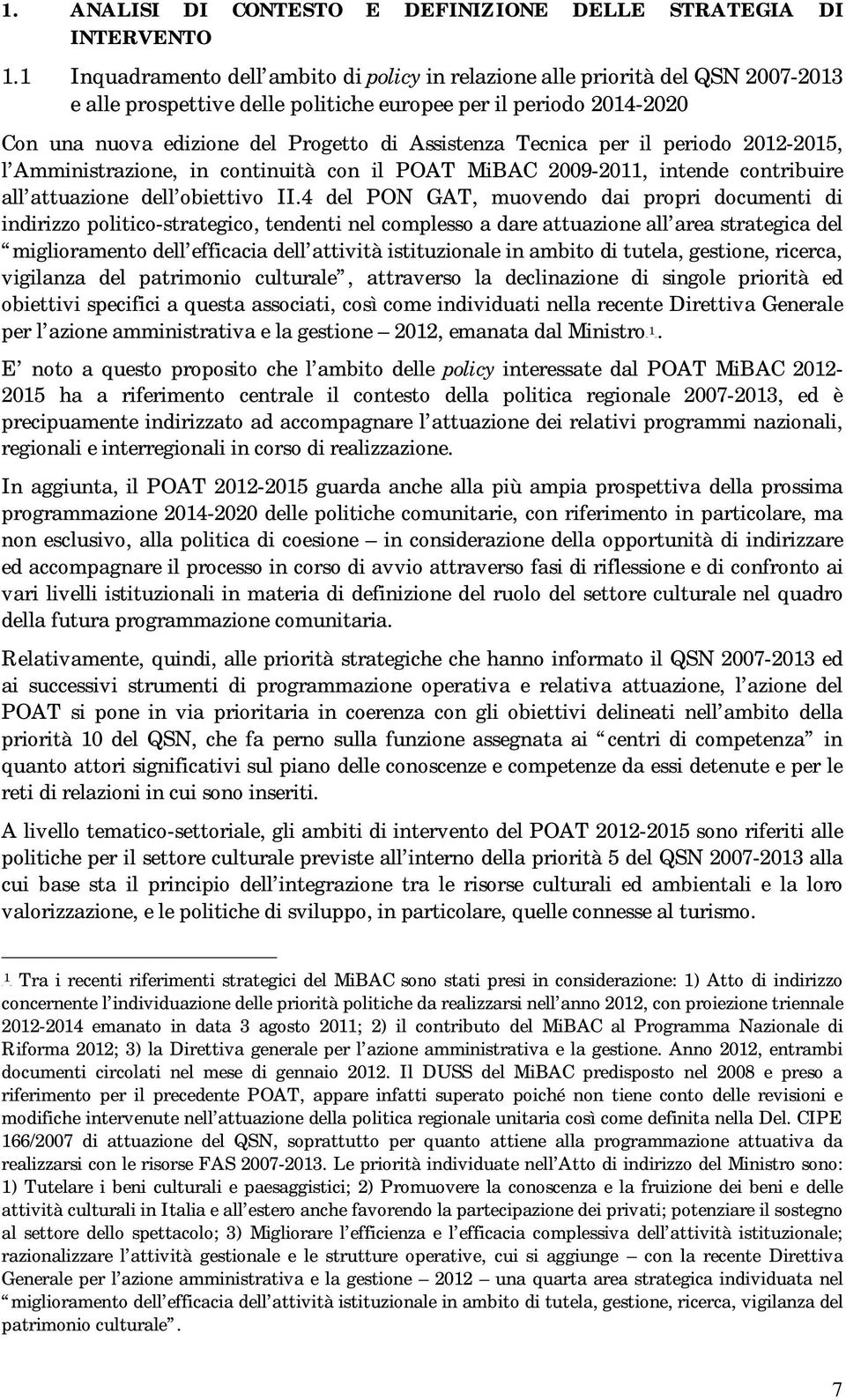 Assistenza Tecnica per il periodo 2012-2015, l Amministrazione, in continuità con il POAT MiBAC 2009-2011, intende contribuire all attuazione dell obiettivo II.