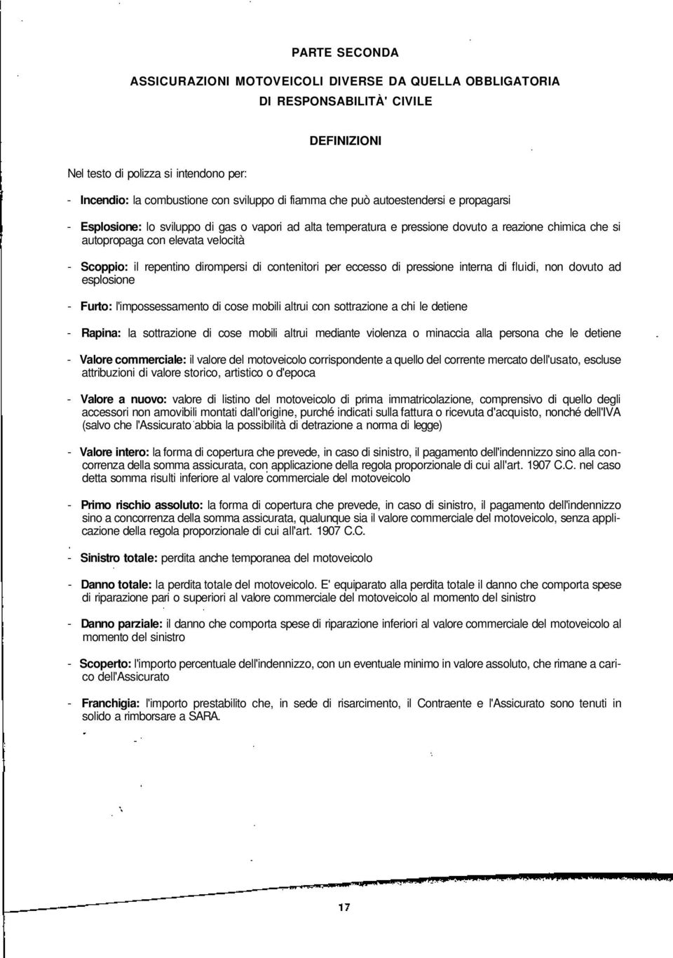 dirompersi di contenitori per eccesso di pressione interna di fluidi, non dovuto ad esplosione - Furto: l'impossessamento di cose mobili altrui con sottrazione a chi le detiene - Rapina: la