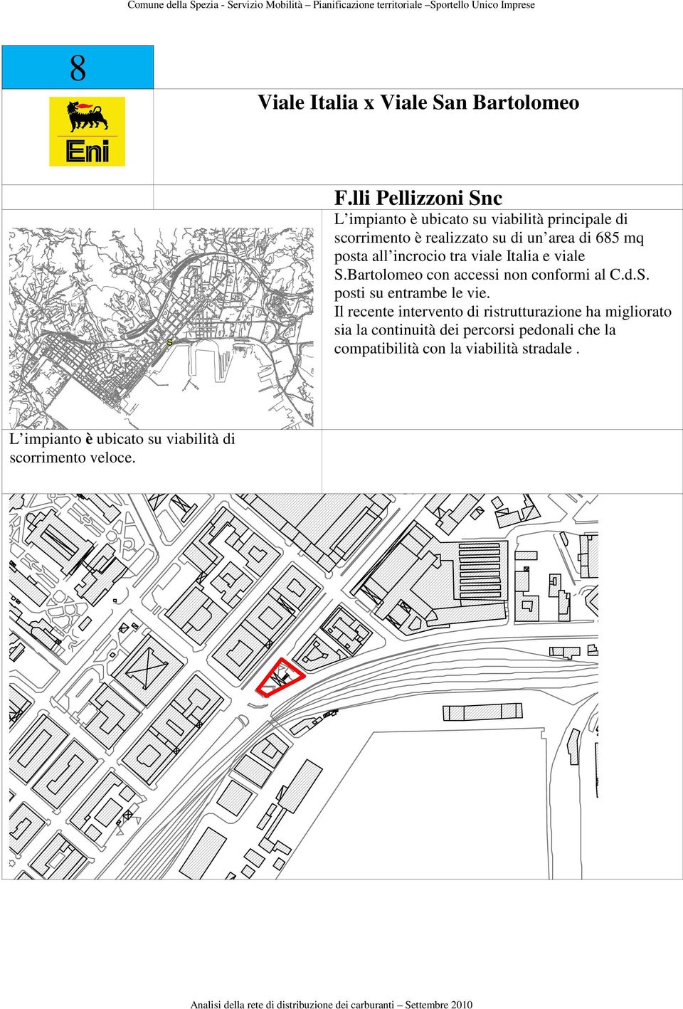 lli Pellizzoni Snc L impianto è ubicato su viabilità principale di scorrimento è realizzato su di un area di 685 mq posta all