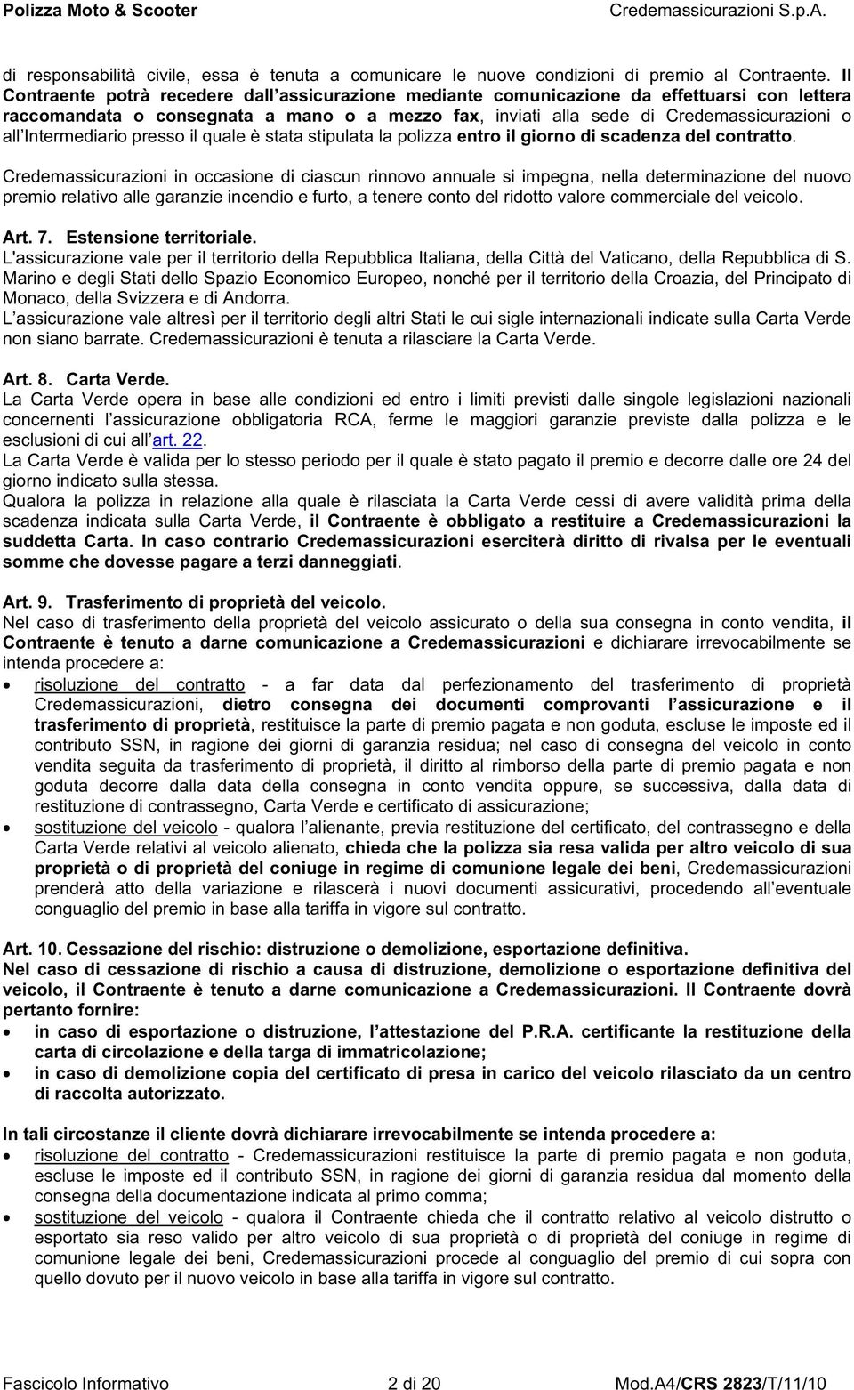 Intermediario presso il quale è stata stipulata la polizza entro il giorno di scadenza del contratto.