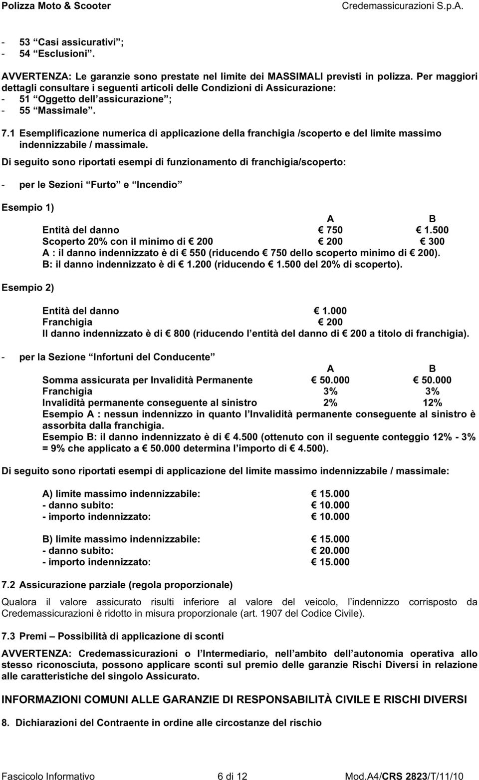 1 Esemplificazione numerica di applicazione della franchigia /scoperto e del limite massimo indennizzabile / massimale.