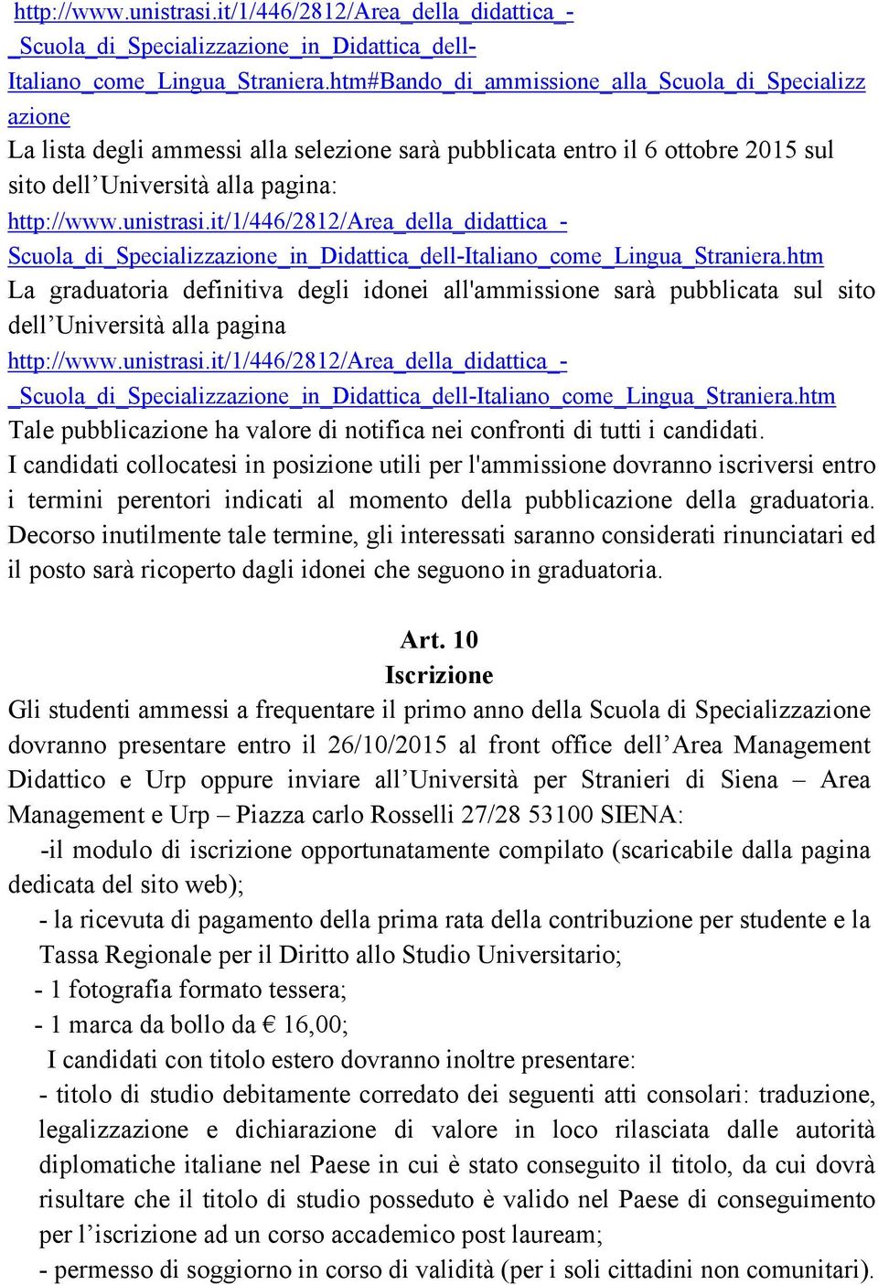 it/1/446/2812/area_della_didattica - Scuola_di_Specializzazione_in_Didattica_dell-htm La graduatoria definitiva degli idonei all'ammissione sarà pubblicata sul sito dell Università alla pagina