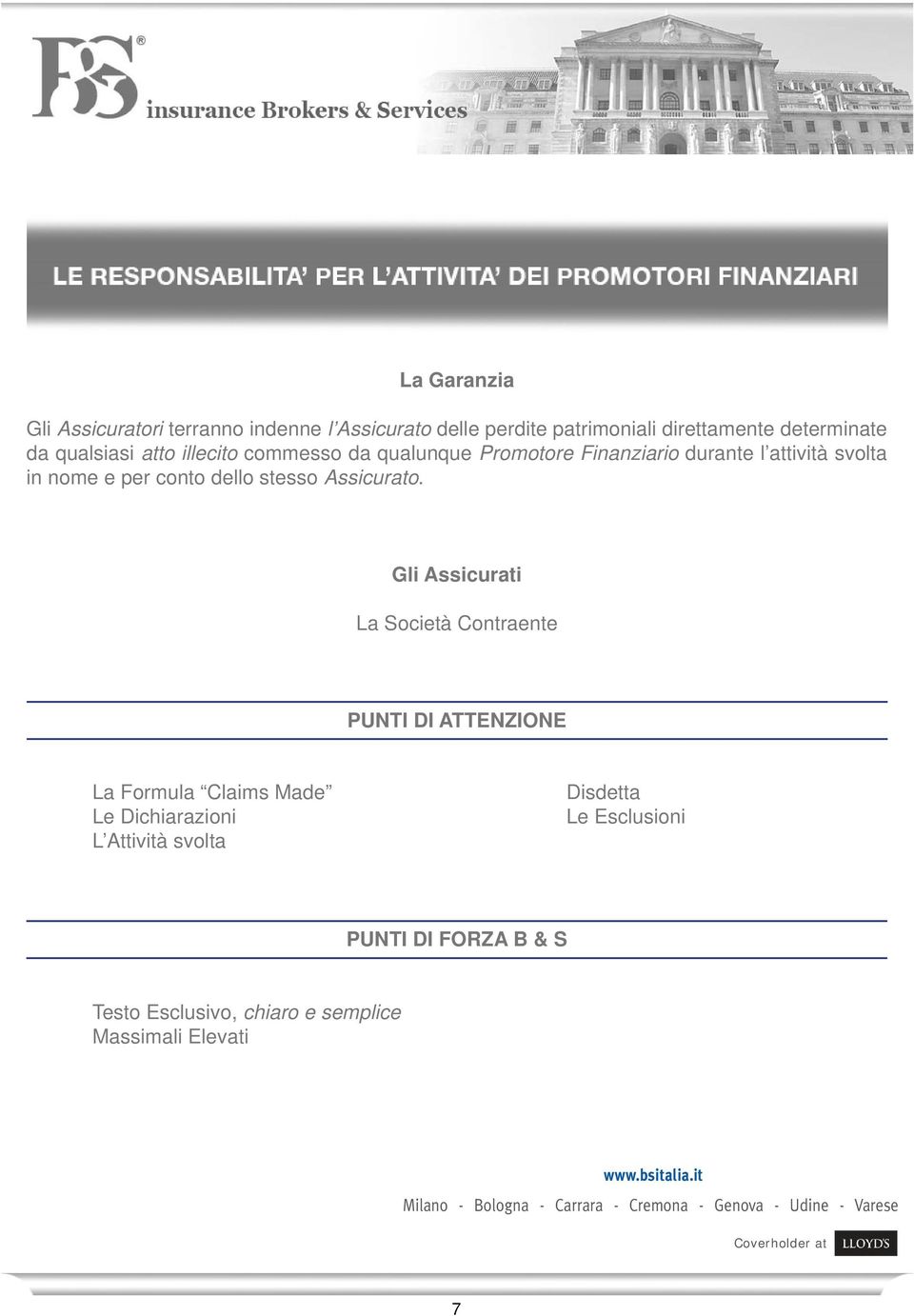 Finanziario durante l attività svolta in nome e per conto dello stesso Assicurato.