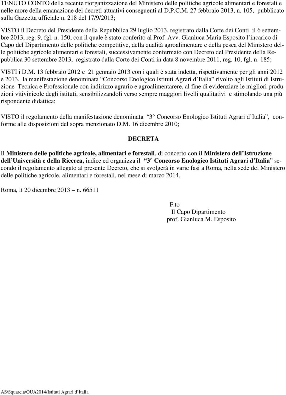 Avv. Gianluca Maria Esposito l incarico di Capo del Dipartimento delle politiche competitive, della qualità agroalimentare e della pesca del Ministero delle politiche agricole alimentari e forestali,