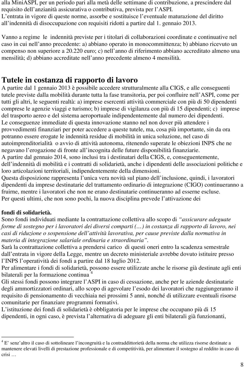 Vanno a regime le indennità previste per i titolari di collaborazioni coordinate e continuative nel caso in cui nell anno precedente: a) abbiano operato in monocommittenza; b) abbiano ricevuto un