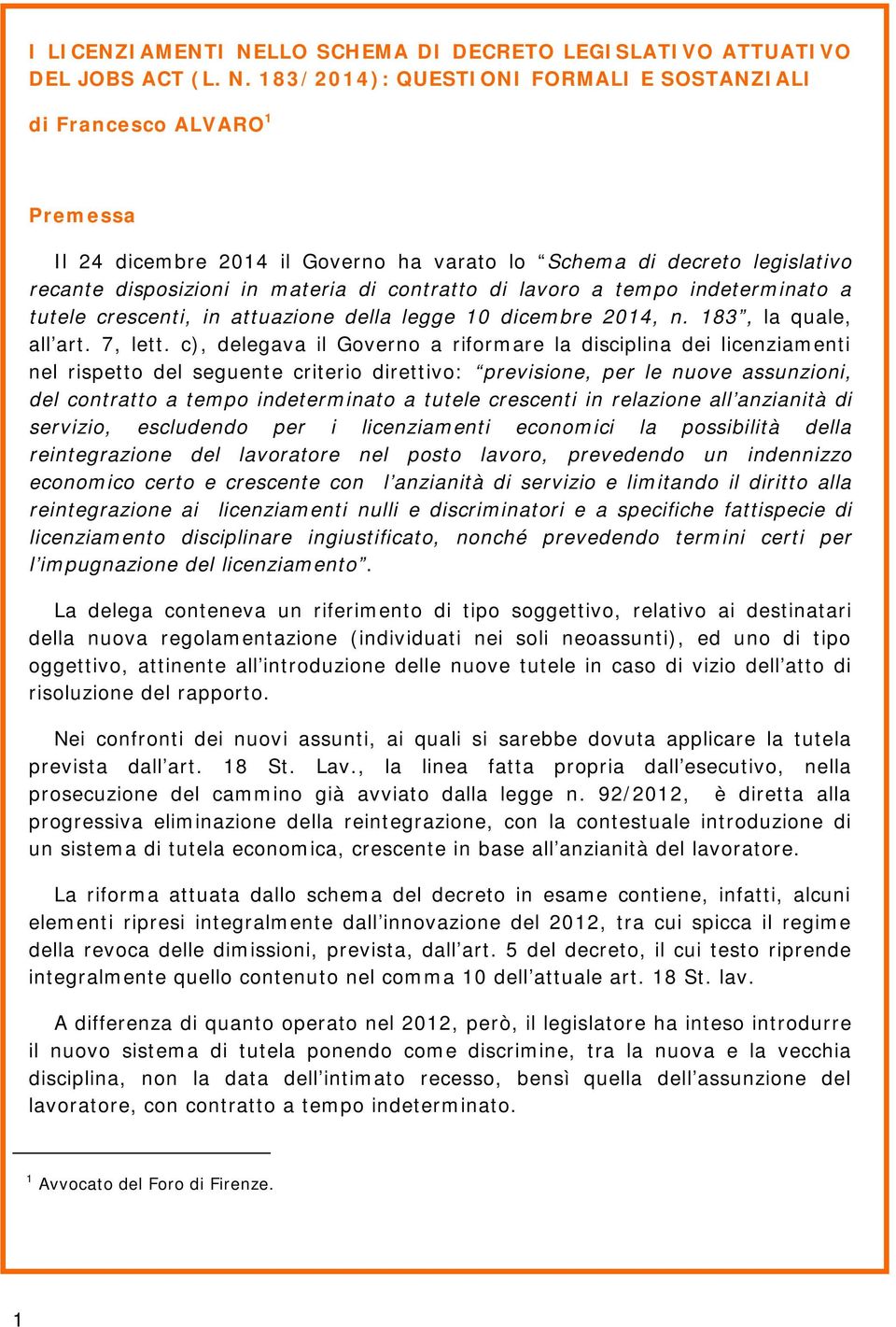 183/2014): QUESTIONI FORMALI E SOSTANZIALI di Francesco ALVARO 1 Premessa Il 24 dicembre 2014 il Governo ha varato lo Schema di decreto legislativo recante disposizioni in materia di contratto di