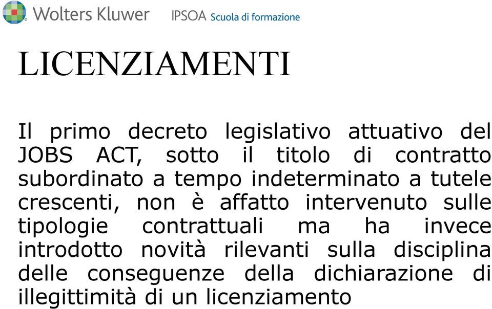 intervenuto sulle tipologie contrattuali ma ha invece introdotto novità rilevanti