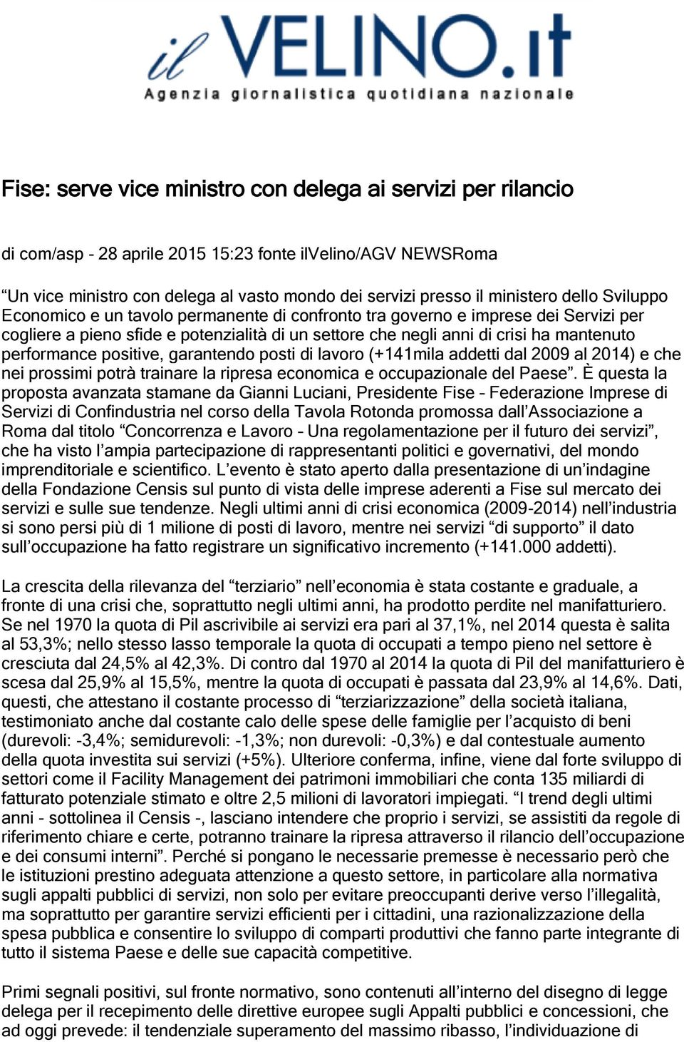 positive, garantendo posti di lavoro (+141mila addetti dal 2009 al 2014) e che nei prossimi potrà trainare la ripresa economica e occupazionale del Paese.