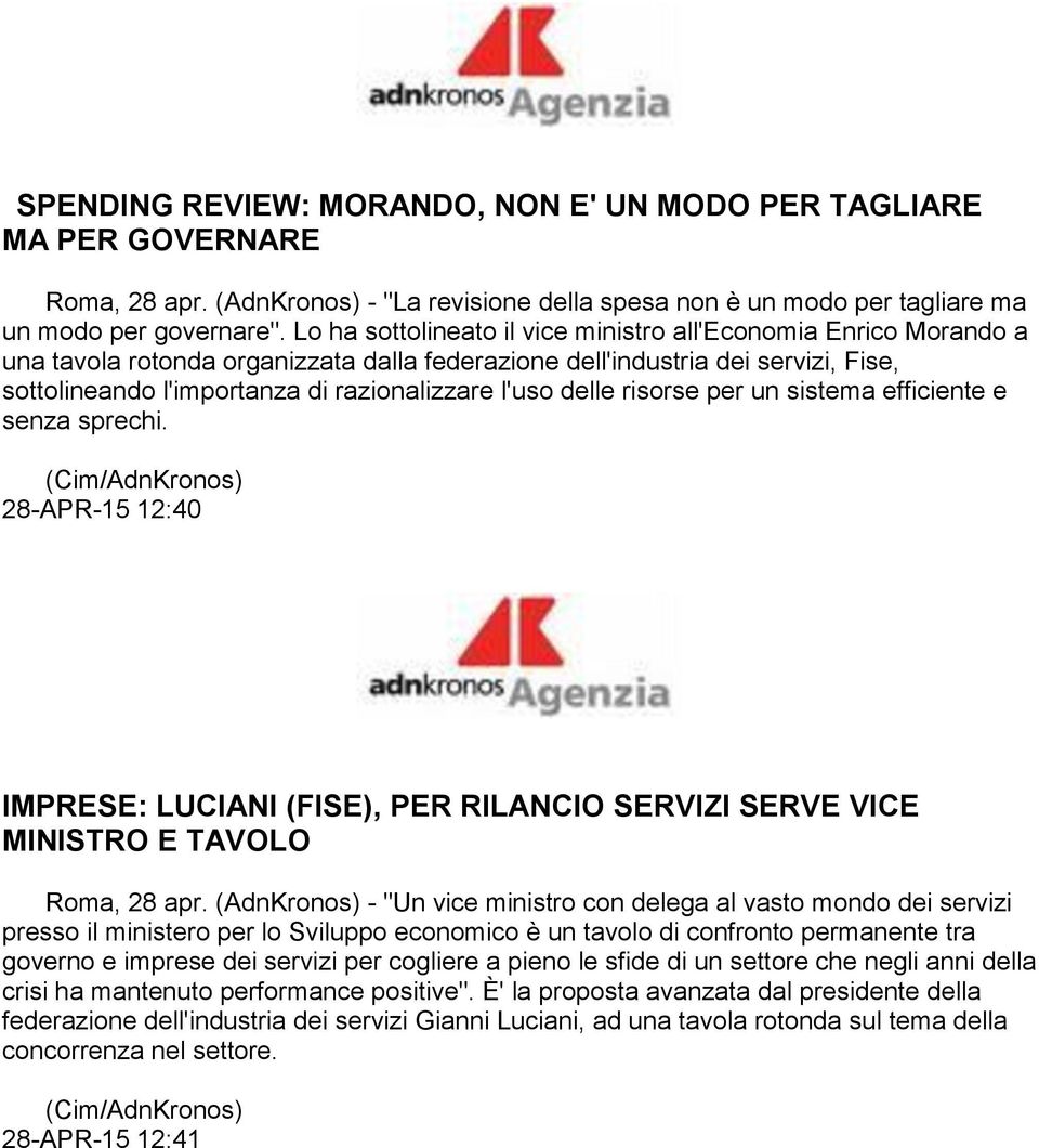 delle risorse per un sistema efficiente e senza sprechi. (Cim/AdnKronos) 28-APR-15 12:40 IMPRESE: LUCIANI (FISE), PER RILANCIO SERVIZI SERVE VICE MINISTRO E TAVOLO Roma, 28 apr.