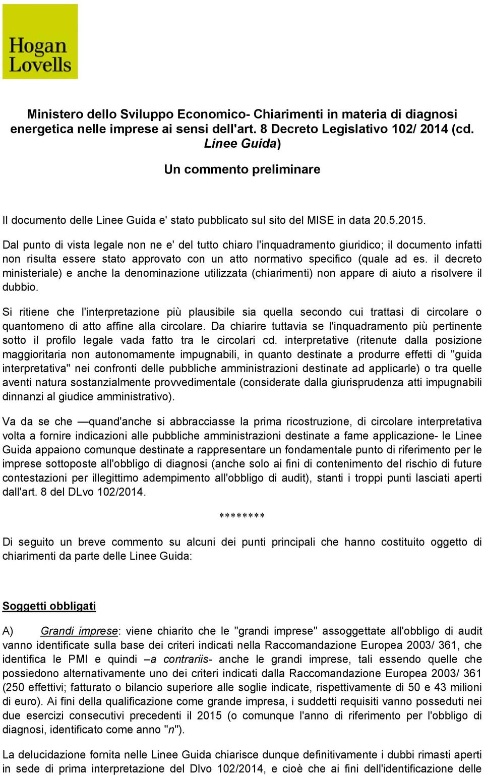 Dal punto di vista legale non ne e' del tutto chiaro l'inquadramento giuridico; il documento infatti non risulta essere stato approvato con un atto normativo specifico (quale ad es.