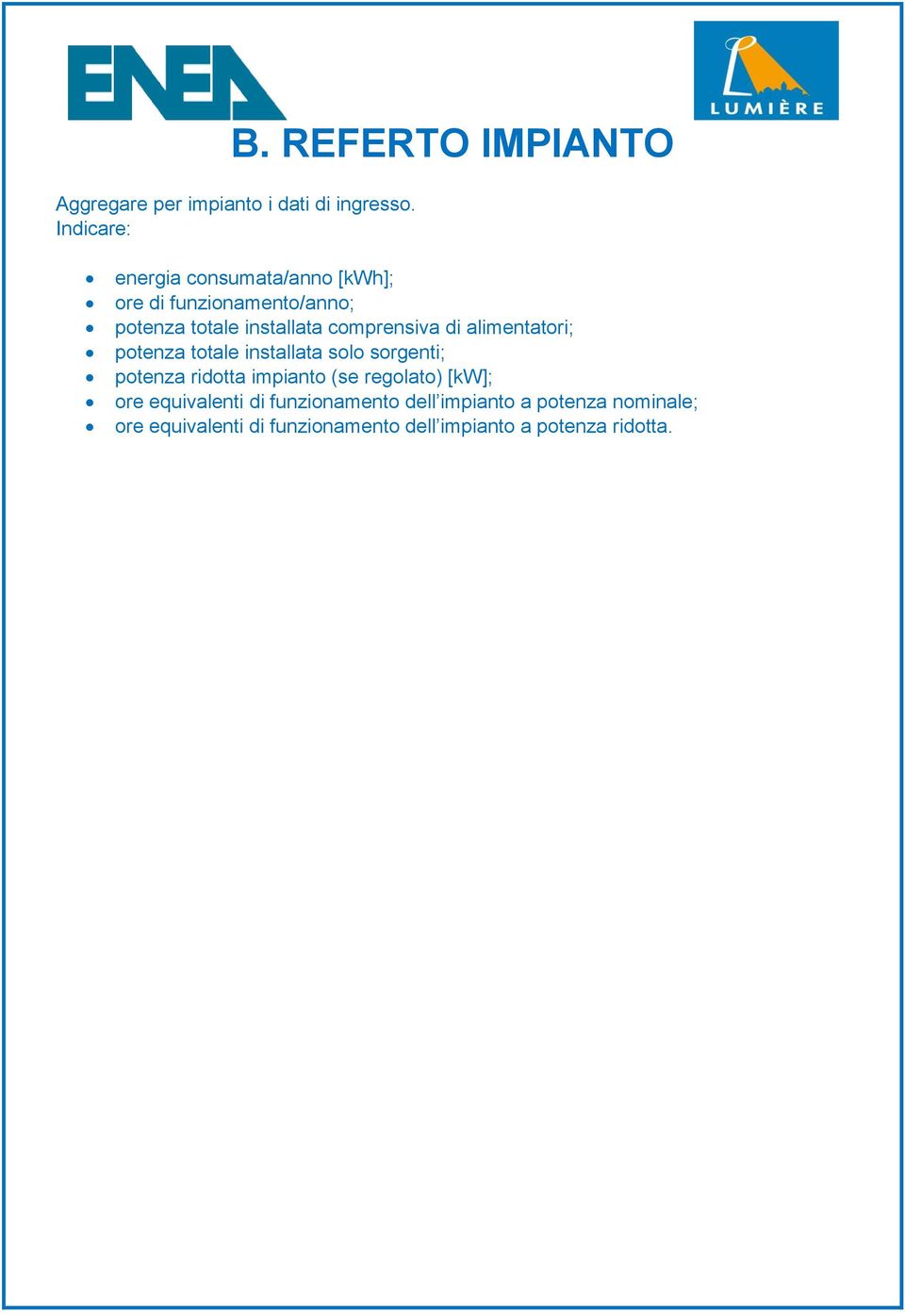 comprensiva di alimentatori; potenza totale installata solo sorgenti; potenza ridotta impianto (se