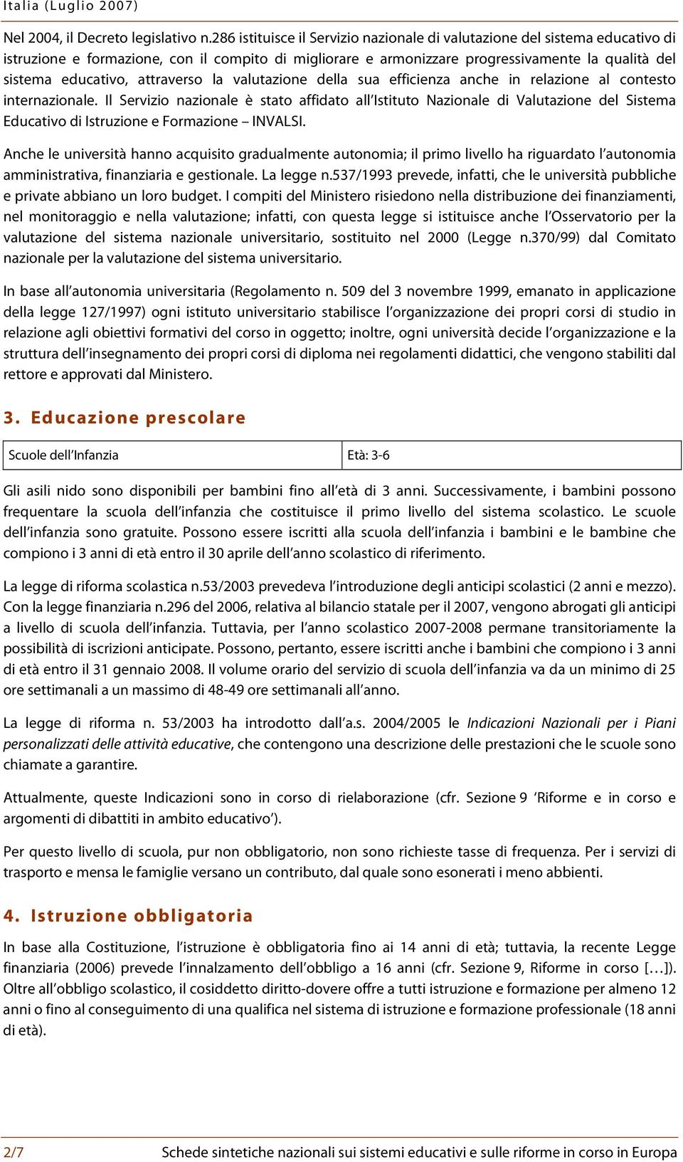 attraverso la valutazione della sua efficienza anche in relazione al contesto internazionale.