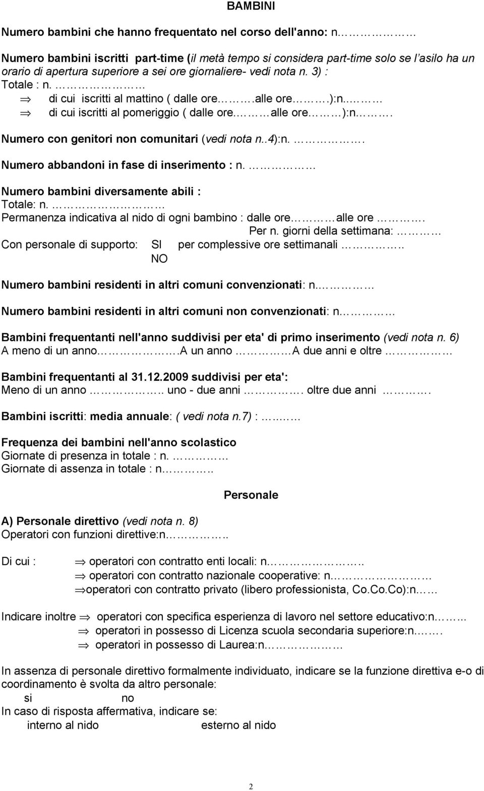 Numero con genitori non comunitari (vedi nota n..4):n.. Numero abbandoni in fase di inserimento : n. Numero bambini diversamente abili : Totale: n.