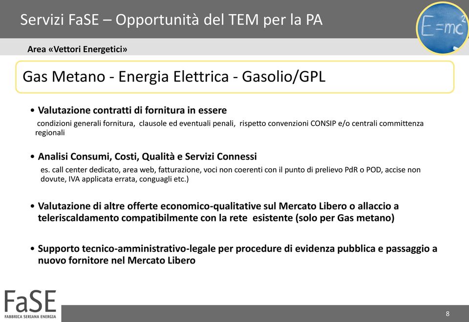 call center dedicato, area web, fatturazione, voci non coerenti con il punto di prelievo PdR o POD, accise non dovute, IVA applicata errata, conguagli etc.