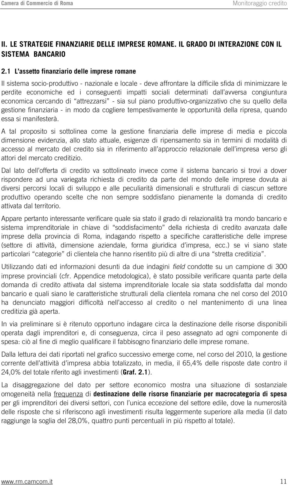 determinati dall avversa congiuntura economica cercando di attrezzarsi - sia sul piano produttivo-organizzativo che su quello della gestione finanziaria - in modo da cogliere tempestivamente le