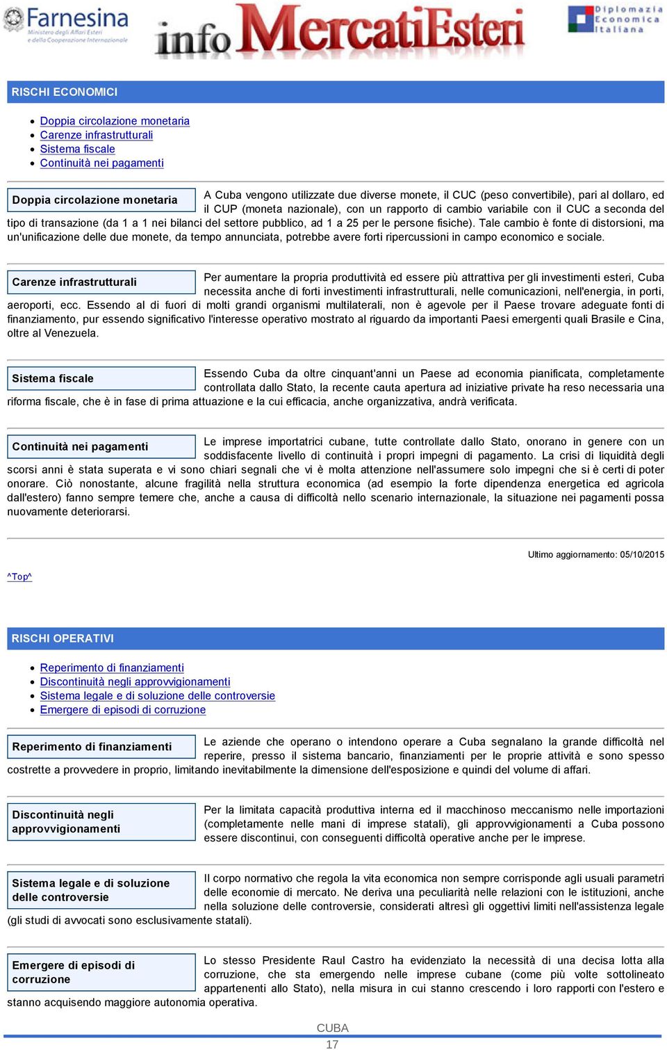 25 per le persone fisiche). Tale cambio è fonte di distorsioni, ma un'unificazione delle due monete, da tempo annunciata, potrebbe avere forti ripercussioni in campo economico e sociale.