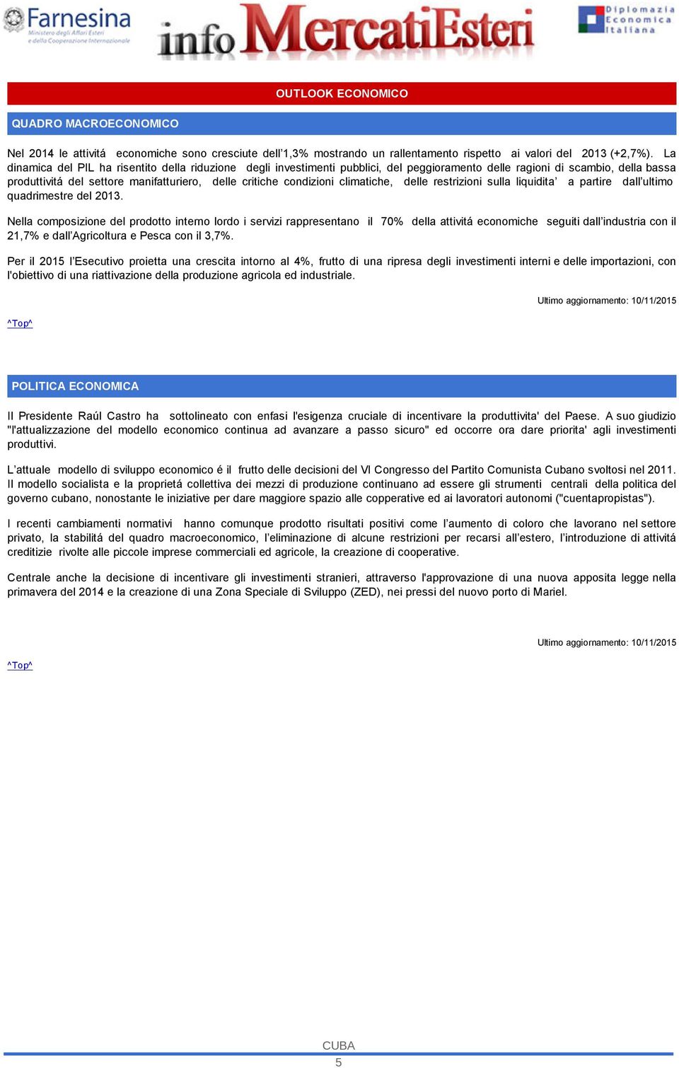 condizioni climatiche, delle restrizioni sulla liquidita a partire dall ultimo quadrimestre del 2013.