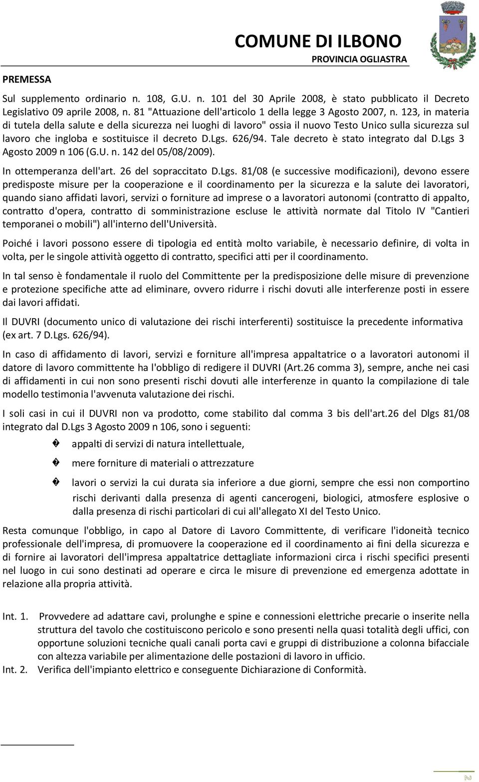 123, in materia di tutela della salute e della sicurezza nei luoghi di lavoro" ossia il nuovo Testo Unico sulla sicurezza sul lavoro che ingloba e sostituisce il decreto D.Lgs. 626/94.