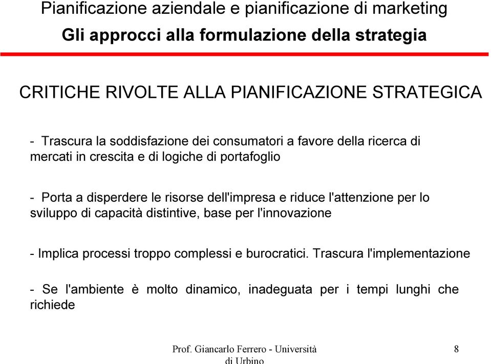 sviluppo di capacità distintive, base per l'innovazione - Implica processi troppo complessi e burocratici.