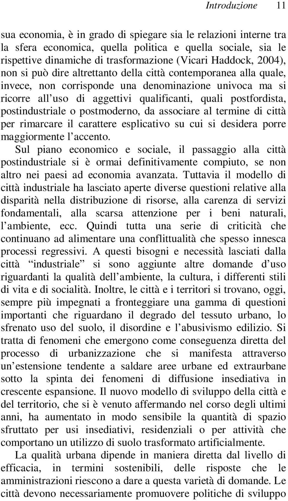 postindustriale o postmoderno, da associare al termine di città per rimarcare il carattere esplicativo su cui si desidera porre maggiormente l accento.