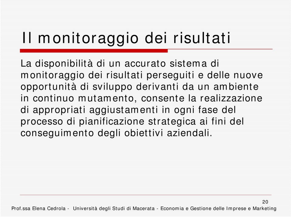 continuo mutamento, consente la realizzazione di appropriati aggiustamenti in ogni fase