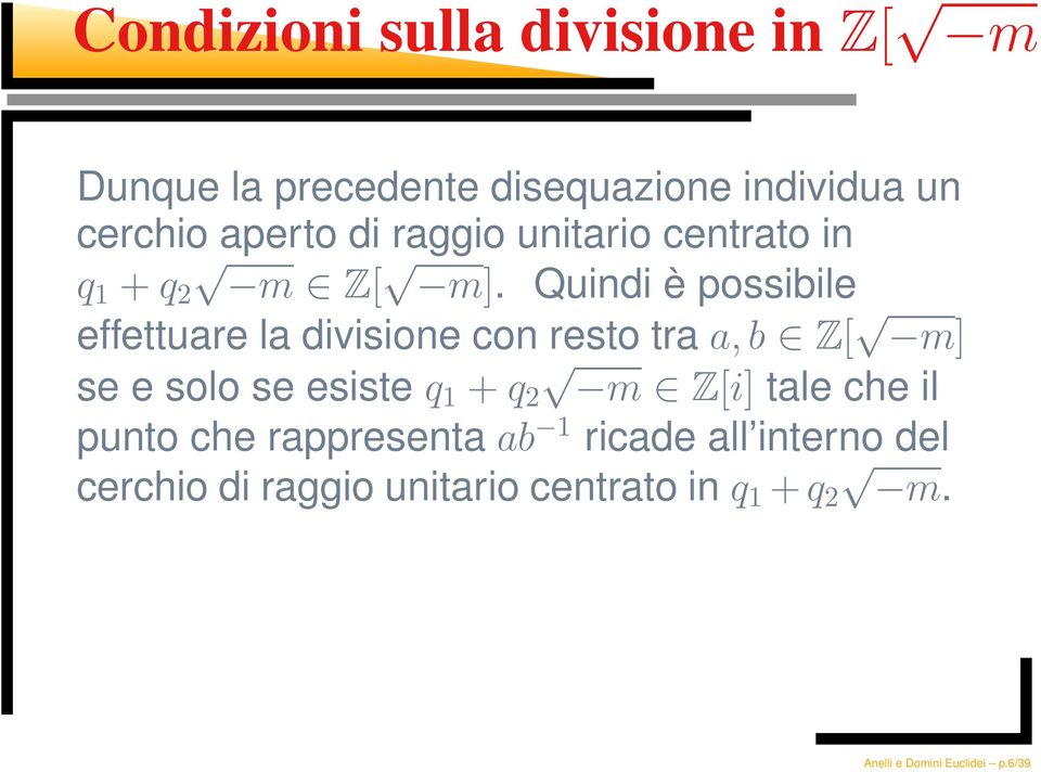 Quindi è possibile effettuare la divisione con resto tra a,b Z[ m] se e solo se esiste q 1 + q 2 m