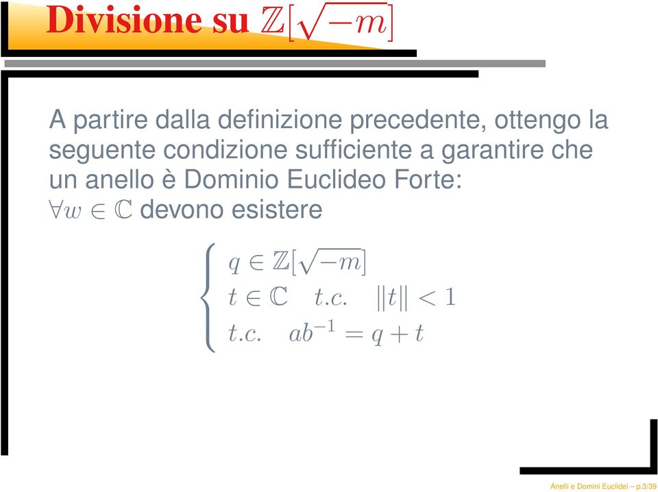 anello è Dominio Euclideo Forte: w C devono esistere q Z[ m]