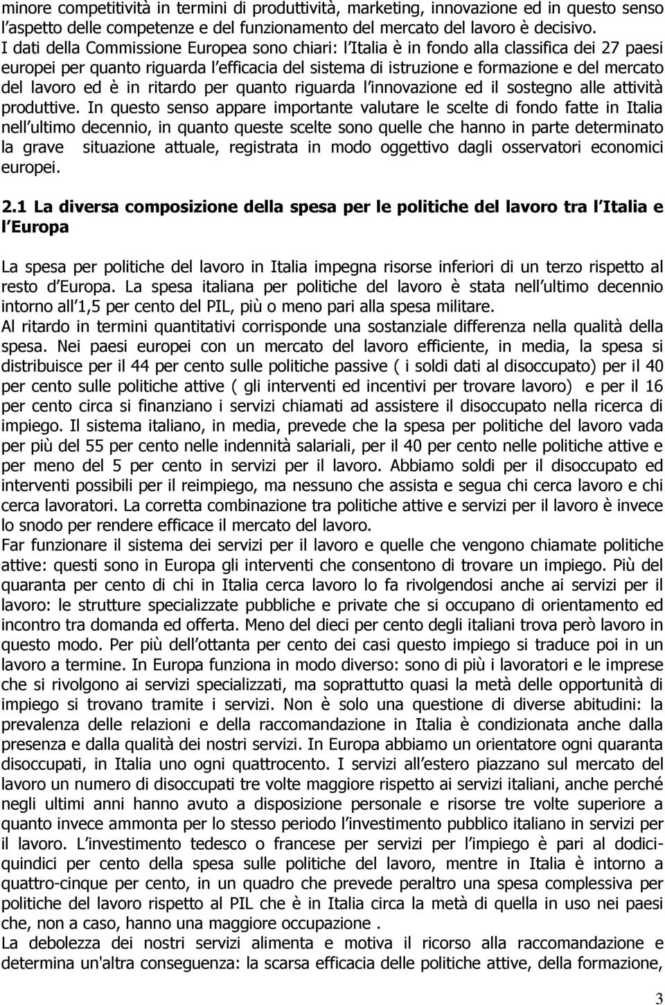 ed è in ritardo per quanto riguarda l innovazione ed il sostegno alle attività produttive.