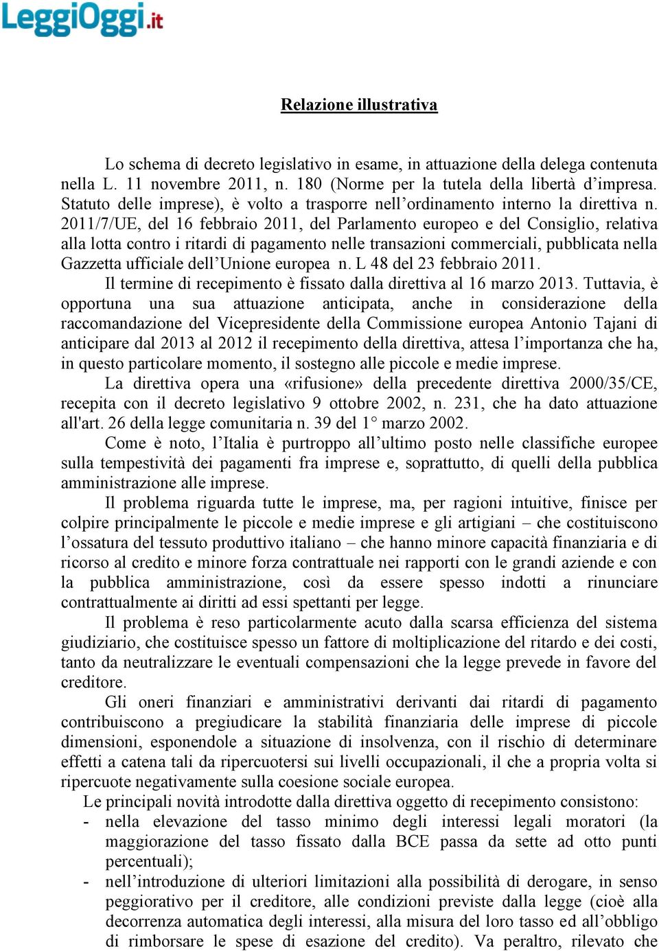 2011/7/UE, del 16 febbraio 2011, del Parlamento europeo e del Consiglio, relativa alla lotta contro i ritardi di pagamento nelle transazioni commerciali, pubblicata nella Gazzetta ufficiale dell