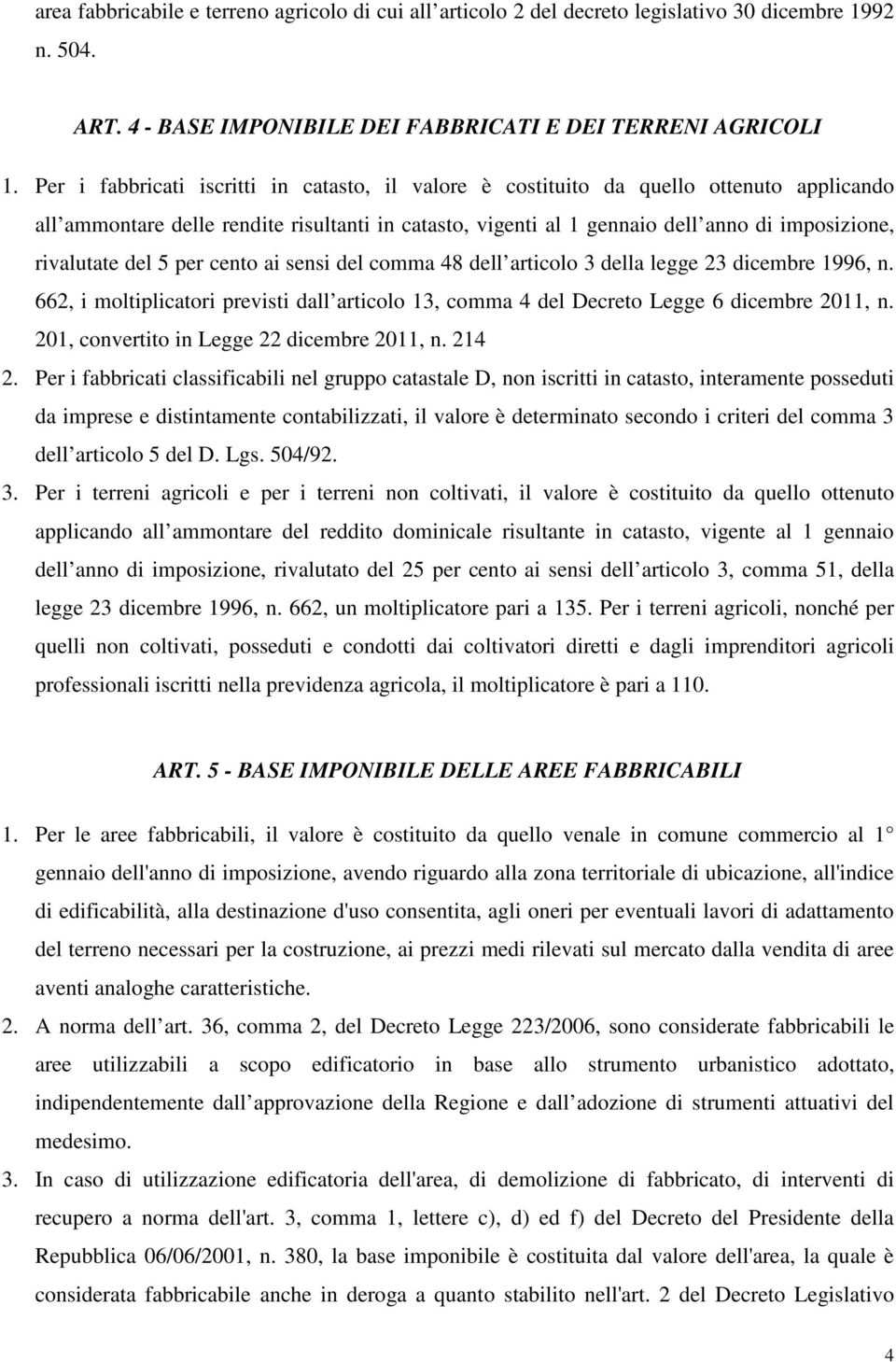 del 5 per cento ai sensi del comma 48 dell articolo 3 della legge 23 dicembre 1996, n. 662, i moltiplicatori previsti dall articolo 13, comma 4 del Decreto Legge 6 dicembre 2011, n.