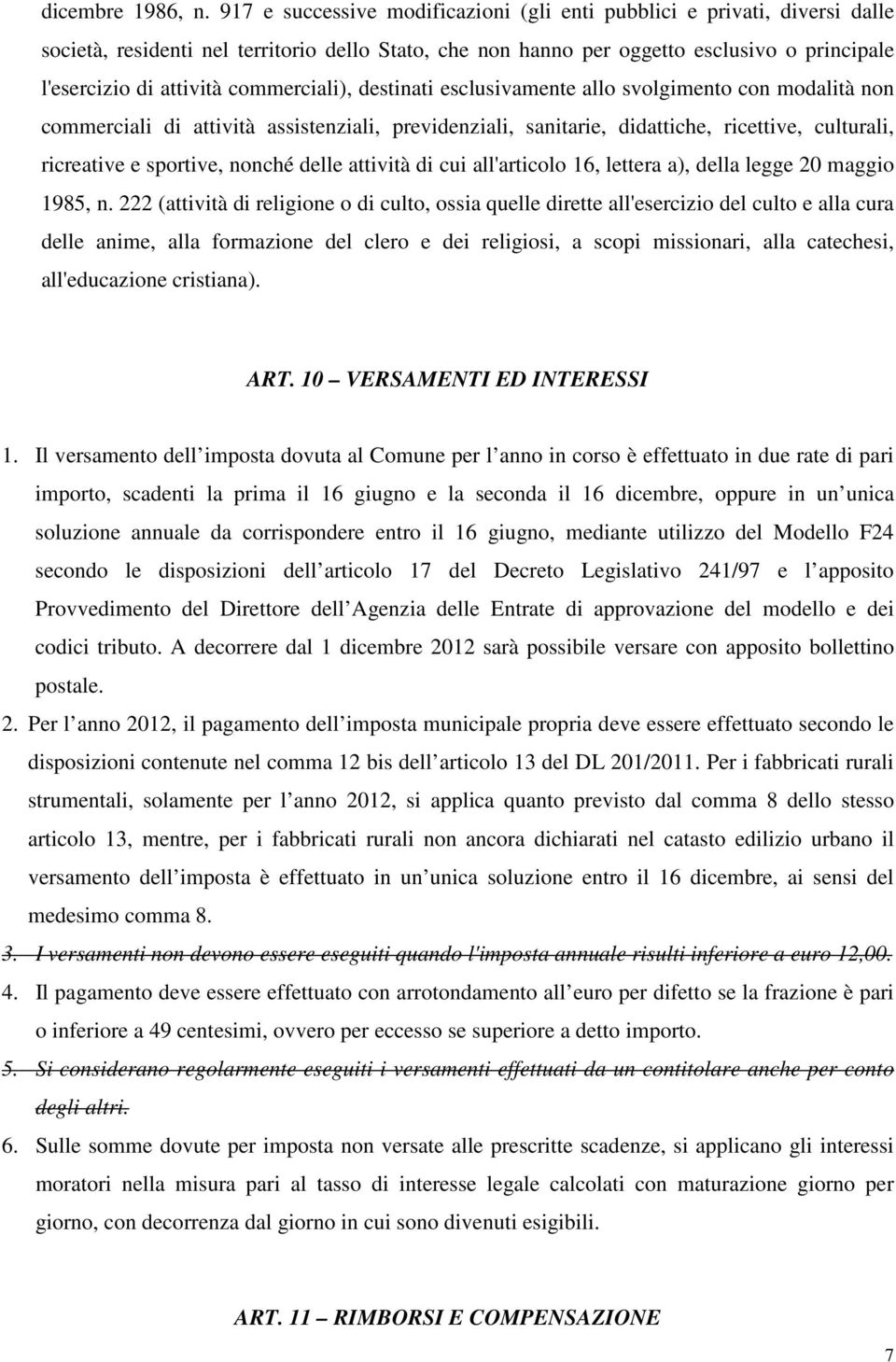 commerciali), destinati esclusivamente allo svolgimento con modalità non commerciali di attività assistenziali, previdenziali, sanitarie, didattiche, ricettive, culturali, ricreative e sportive,